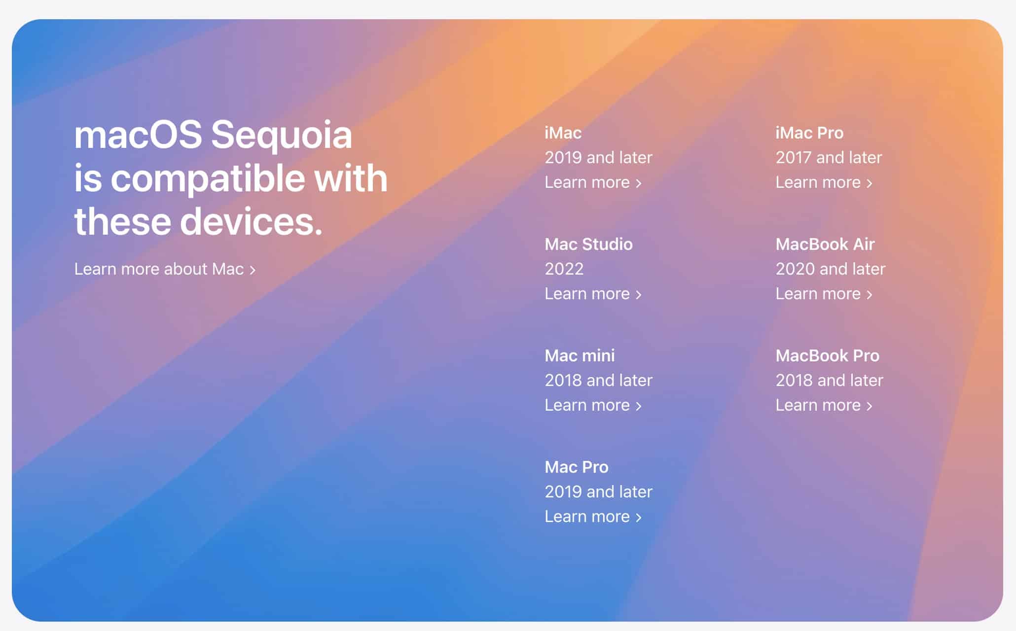 macOS Sequoia: Graphic with a gradient background stating "macOS Sequoia is compatible with these devices." The list includes: iMac (2019 and later), Mac Studio (2022), Mac mini (2019 and later), Mac Pro (2019 and later), iMac Pro (2017 and later), MacBook Air (2020 and later), and MacBook Pro (2018 and later). Each item has a "Learn more" link.