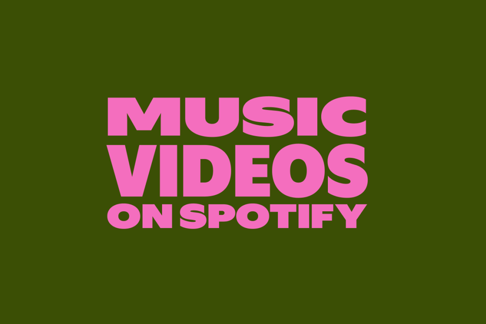 Bold pink text on a dark olive green background reads “Spotify music videos.”.