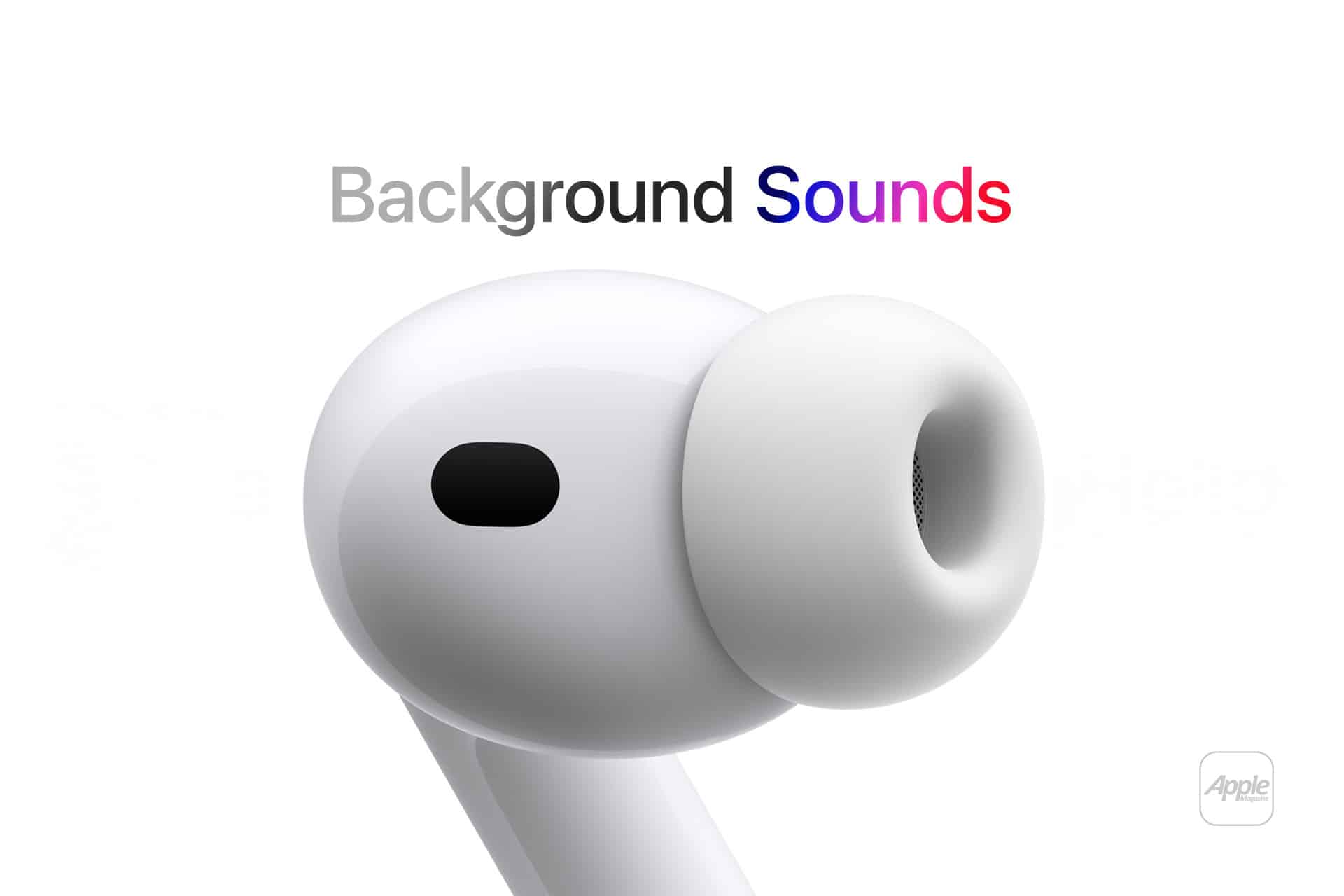Close-up of a white wireless earbud with “Background Sounds” above it—“Background” in gray, “Sounds” fading blue to pink—highlighting Apple’s immersive Background Sounds feature. The Apple logo appears in the bottom right corner.