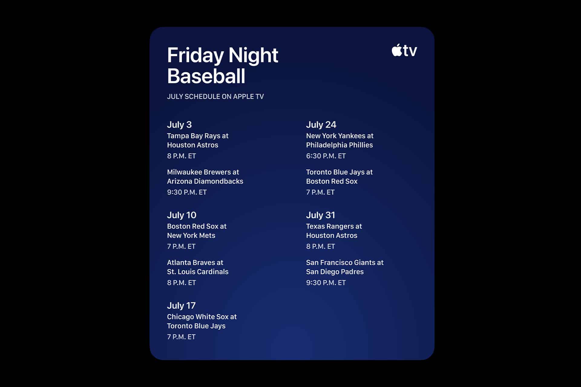 A dark blue graphic titled "Friday Night Baseball" with the Apple TV logo lists Friday Night Baseball MLB games airing on Apple TV in July, including teams, dates, and times from July 3 to July 31.