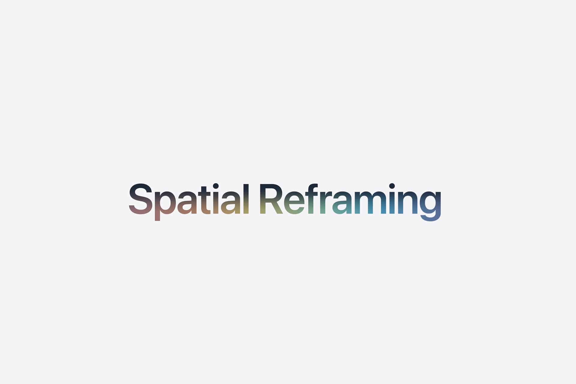 The words "Spatial Reframing" appear in a gradient of earthy colors on a light gray background, evoking a sense of spatial memories and the creative possibilities found in photo editing.